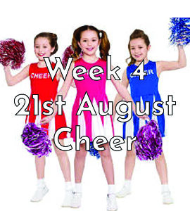 Week 4 - 21st August | Cheer
